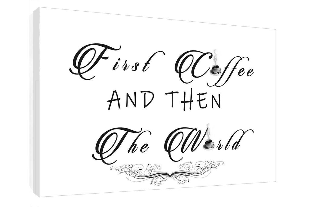 First coffee then the world Quote Black & white Kichen Canvas Wall Art Picture