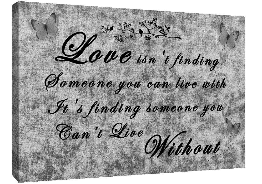 Love Isn't Finding Someone you can live with Grey Canvas Wall Art Picture Print