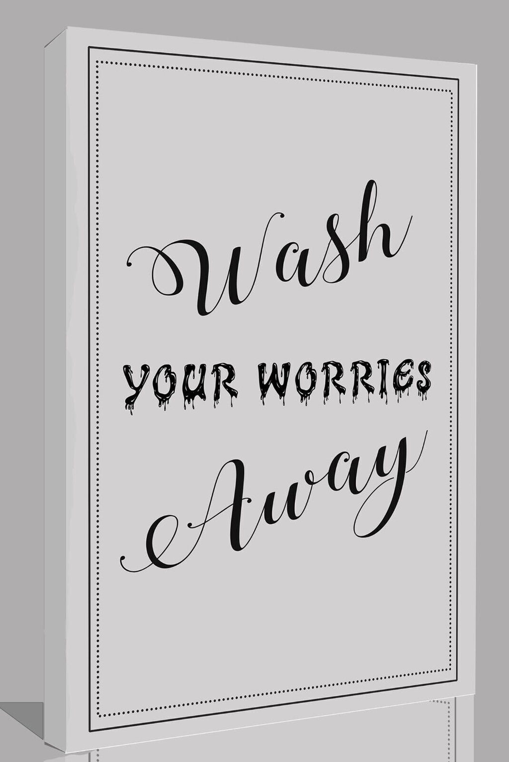 Wash your worries away  quote - Grey Bathroom Canvas Wall Art Picture Print